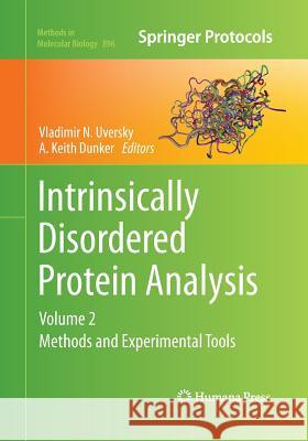 Intrinsically Disordered Protein Analysis: Volume 2, Methods and Experimental Tools Uversky, Vladimir N. 9781493944842 Springer