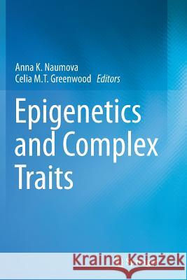 Epigenetics and Complex Traits Anna K. Naumov Celia M. T. Greenwoo 9781493944873 Springer