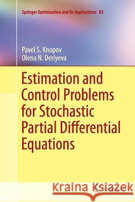 Estimation and Control Problems for Stochastic Partial Differential Equations Pavel S. Knopov Olena N. Deriyeva 9781493944934 Springer