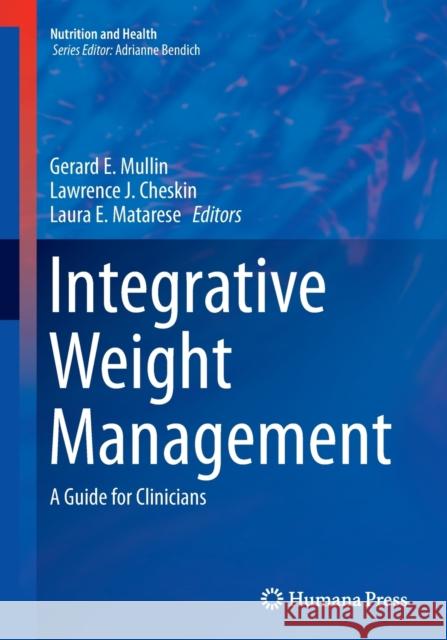 Integrative Weight Management: A Guide for Clinicians Mullin, Gerard E. 9781493945030