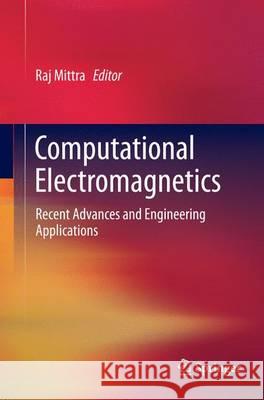 Computational Electromagnetics: Recent Advances and Engineering Applications Mittra, Raj 9781493945092 Springer