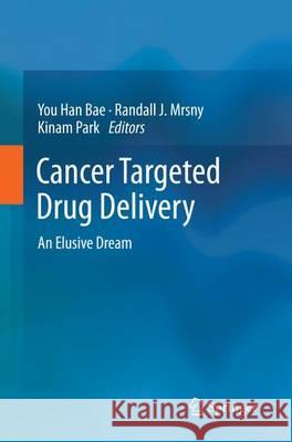 Cancer Targeted Drug Delivery: An Elusive Dream Bae, You Han 9781493945146 Springer