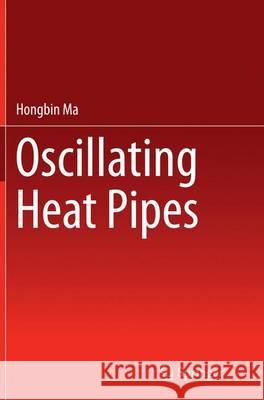 Oscillating Heat Pipes Hongbin Ma 9781493945238