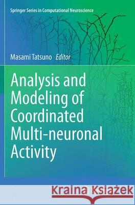 Analysis and Modeling of Coordinated Multi-Neuronal Activity Tatsuno, Masami 9781493945245 Springer