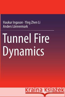 Tunnel Fire Dynamics Haukur Ingason Ying Zhen Li Anders Lonnermark 9781493945290 Springer