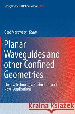 Planar Waveguides and Other Confined Geometries: Theory, Technology, Production, and Novel Applications Marowsky, Gerd 9781493945306 Springer