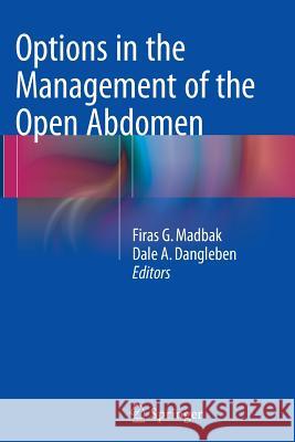 Options in the Management of the Open Abdomen Dale A. Dangleben Firas G. Madbak 9781493945337 Springer