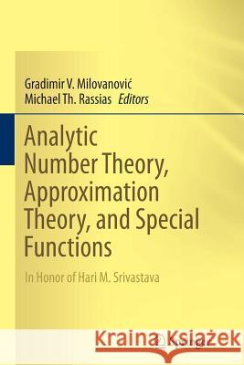 Analytic Number Theory, Approximation Theory, and Special Functions: In Honor of Hari M. Srivastava Milovanovic, Gradimir V. 9781493945382 Springer