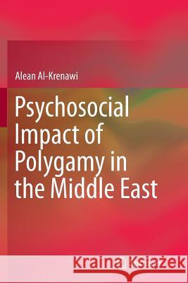 Psychosocial Impact of Polygamy in the Middle East Alean Al-Krenawi 9781493945429