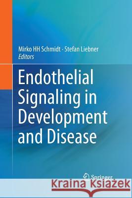 Endothelial Signaling in Development and Disease Mirko Hh Schmidt Stefan Liebner 9781493945450 Springer