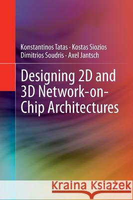 Designing 2D and 3D Network-On-Chip Architectures Tatas, Konstantinos 9781493945504 Springer