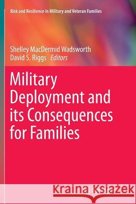 Military Deployment and Its Consequences for Families Macdermid Wadsworth, Shelley 9781493945528