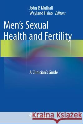 Men's Sexual Health and Fertility: A Clinician's Guide Mulhall, John P. 9781493945535 Springer
