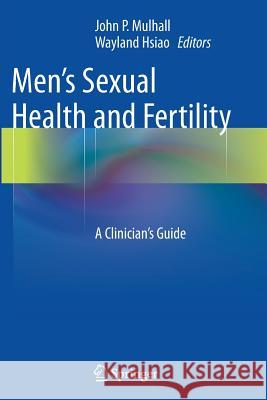 Men's Sexual Health and Fertility: A Clinician's Guide Mulhall, John P. 9781493945535