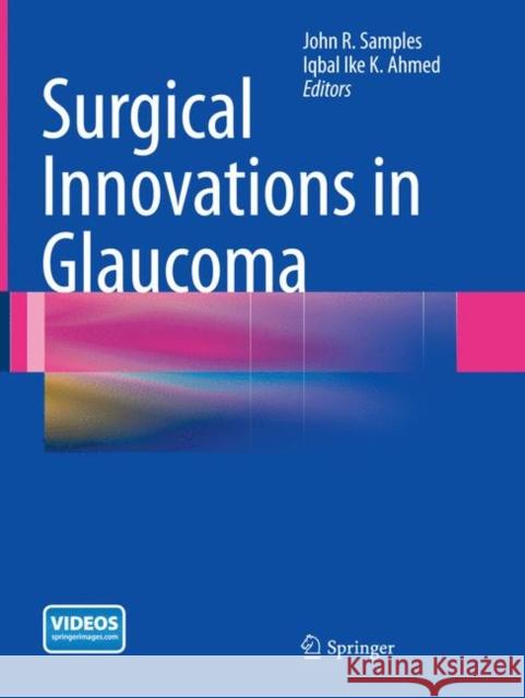 Surgical Innovations in Glaucoma John R. Samples Iqbal Ike K. Ahmed 9781493945542 Springer
