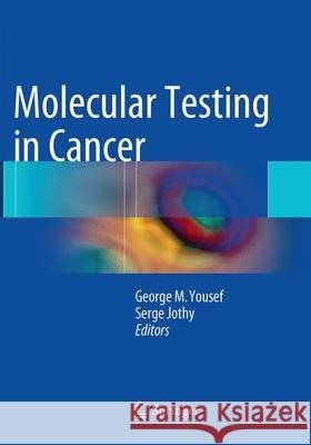 Molecular Testing in Cancer George M. Yousef Serge Jothy 9781493945559 Springer