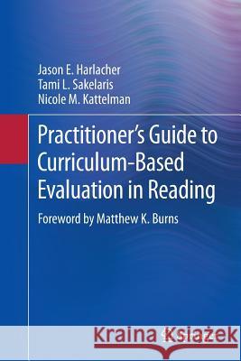 Practitioner's Guide to Curriculum-Based Evaluation in Reading Jason E. Harlacher Tami L. Sakelaris Nicole M. Kattelman 9781493945627 Springer