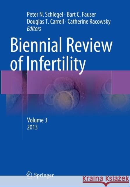 Biennial Review of Infertility: Volume 3 Schlegel, Peter N. 9781493945719 Springer