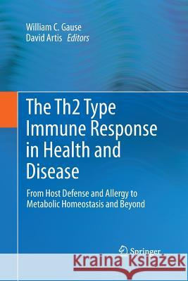 The Th2 Type Immune Response in Health and Disease: From Host Defense and Allergy to Metabolic Homeostasis and Beyond Gause, William C. 9781493945733 Springer