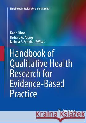 Handbook of Qualitative Health Research for Evidence-Based Practice Karin Olson Richard A. Young Izabela Z. Schultz 9781493945979