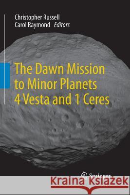 The Dawn Mission to Minor Planets 4 Vesta and 1 Ceres Christopher Russell Carol Raymond 9781493945993 Springer
