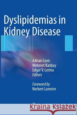 Dyslipidemias in Kidney Disease Adrian Covic Mehmet Kanbay Edgar V. Lerma 9781493946198 Springer