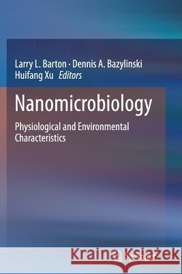 Nanomicrobiology: Physiological and Environmental Characteristics Barton, Larry L. 9781493946204 Springer