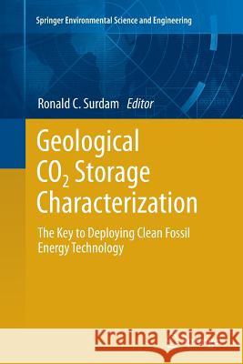 Geological Co2 Storage Characterization: The Key to Deploying Clean Fossil Energy Technology Surdam, Ronald C. 9781493946259 Springer