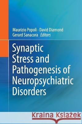 Synaptic Stress and Pathogenesis of Neuropsychiatric Disorders Maurizio Popoli David Diamond Gerard Sanacora 9781493946327 Springer