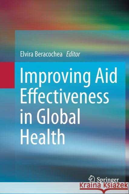 Improving Aid Effectiveness in Global Health Elvira Beracochea 9781493946334 Springer