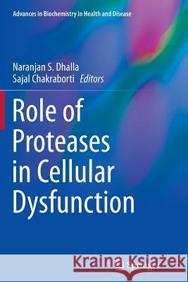 Role of Proteases in Cellular Dysfunction Naranjan S. Dhalla Sajal Chakraborti 9781493946341 Springer