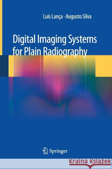 Digital Imaging Systems for Plain Radiography Luis Lanca Augusto Silva Luais Lanoca 9781493946518 Springer