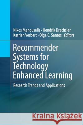 Recommender Systems for Technology Enhanced Learning: Research Trends and Applications Manouselis, Nikos 9781493946563 Springer