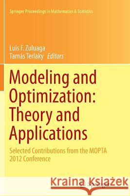 Modeling and Optimization: Theory and Applications: Selected Contributions from the Mopta 2012 Conference Zuluaga, Luis F. 9781493946594 Springer
