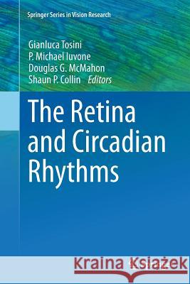 The Retina and Circadian Rhythms Gianluca Tosini P. Michael Iuvone Douglas G. McMahon 9781493946648