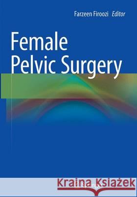 Female Pelvic Surgery Farzeen Firoozi 9781493946693 Springer