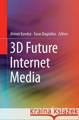3D Future Internet Media Ahmet Kondoz Tasos Dagiuklas 9781493946747 Springer