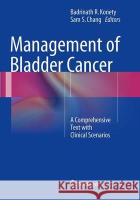 Management of Bladder Cancer: A Comprehensive Text with Clinical Scenarios Konety, Badrinath R. 9781493946822 Springer