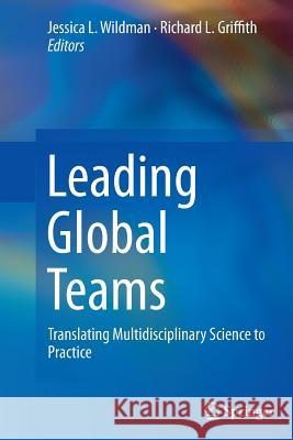 Leading Global Teams: Translating Multidisciplinary Science to Practice Wildman, Jessica L. 9781493946839
