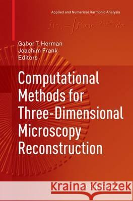 Computational Methods for Three-Dimensional Microscopy Reconstruction Gabor T. Herman Joachim Frank 9781493946914