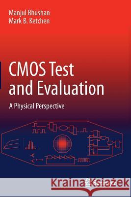 CMOS Test and Evaluation: A Physical Perspective Bhushan, Manjul 9781493947027 Springer