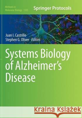 Systems Biology of Alzheimer's Disease Juan I. Castrillo Stephen G. Oliver 9781493947034