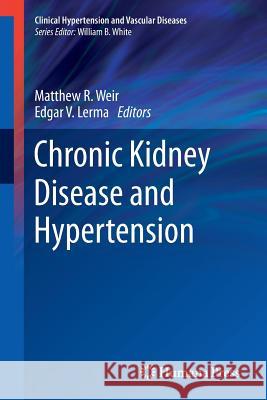 Chronic Kidney Disease and Hypertension Matthew R. Weir Edgar V. Lerma 9781493947041 Humana Press