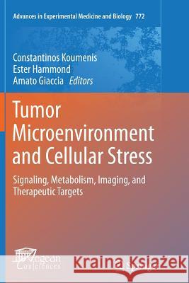Tumor Microenvironment and Cellular Stress: Signaling, Metabolism, Imaging, and Therapeutic Targets Koumenis, Constantinos 9781493947058 Springer