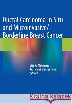 Ductal Carcinoma in Situ and Microinvasive/Borderline Breast Cancer Newman, Lisa A. 9781493947065