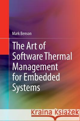 The Art of Software Thermal Management for Embedded Systems Mark Benson 9781493947119 Springer