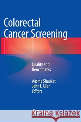 Colorectal Cancer Screening: Quality and Benchmarks Shaukat, Aasma 9781493947126 Springer