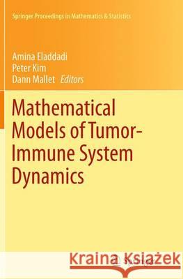 Mathematical Models of Tumor-Immune System Dynamics Amina Eladdadi Peter Kim Dann Mallet 9781493947171 Springer