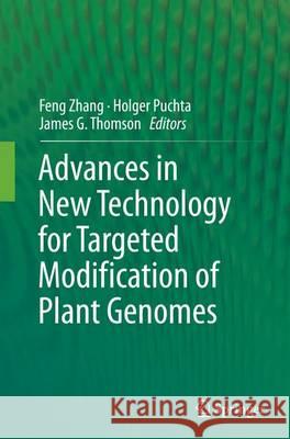 Advances in New Technology for Targeted Modification of Plant Genomes Feng Zhang Holger Puchta James G. Thomson 9781493947218 Springer