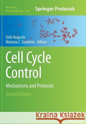 Cell Cycle Control: Mechanisms and Protocols Noguchi, Eishi 9781493947287